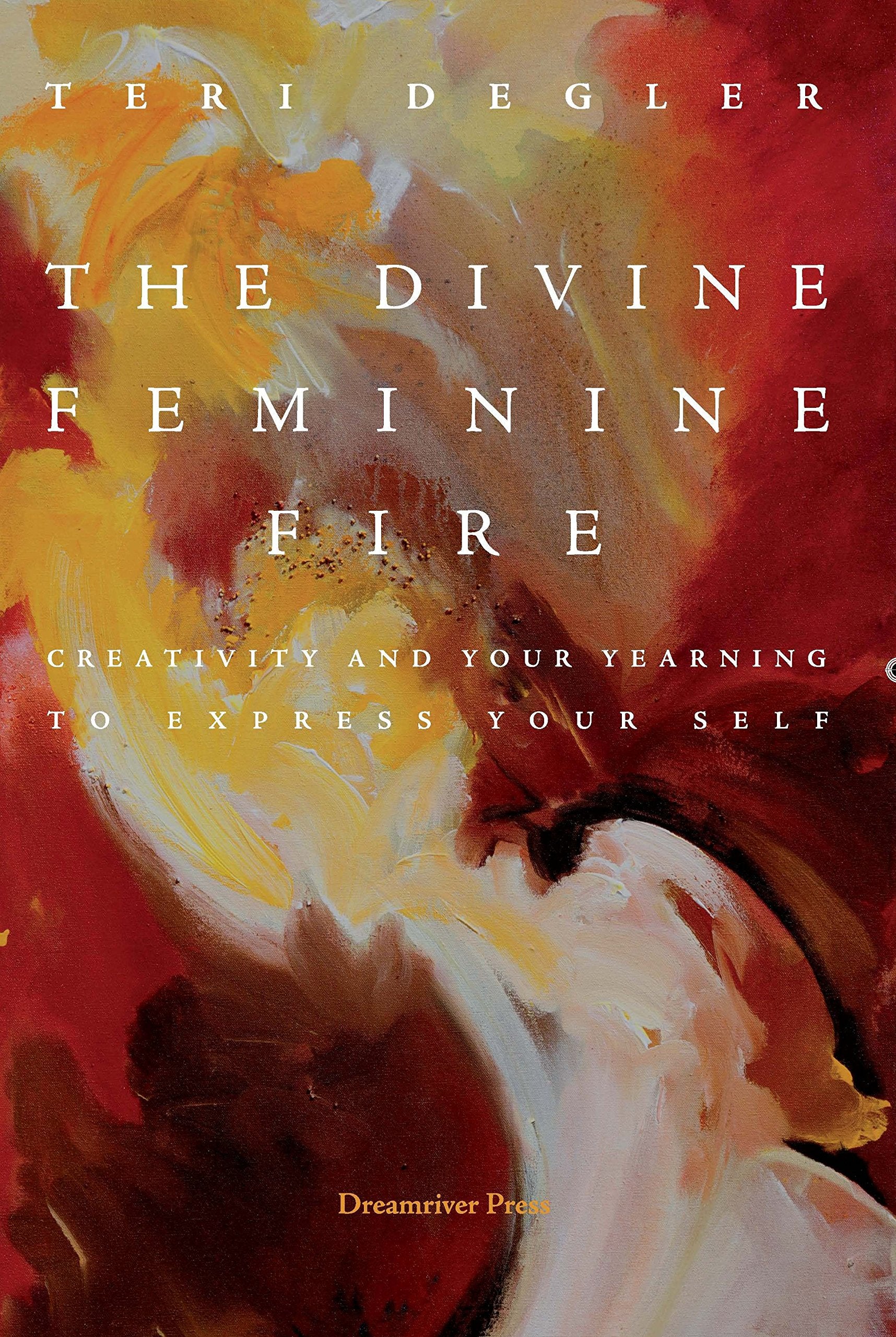 The Divine Feminine Fire: Creativity and Your Yearning to Express Your Self,Used