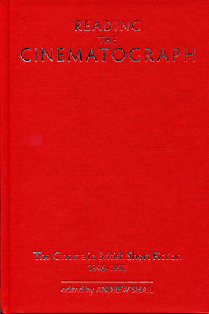 Reading the Cinematograph: The Cinema in British Short Fiction 18961912 (Exeter Studies in Film History),Used
