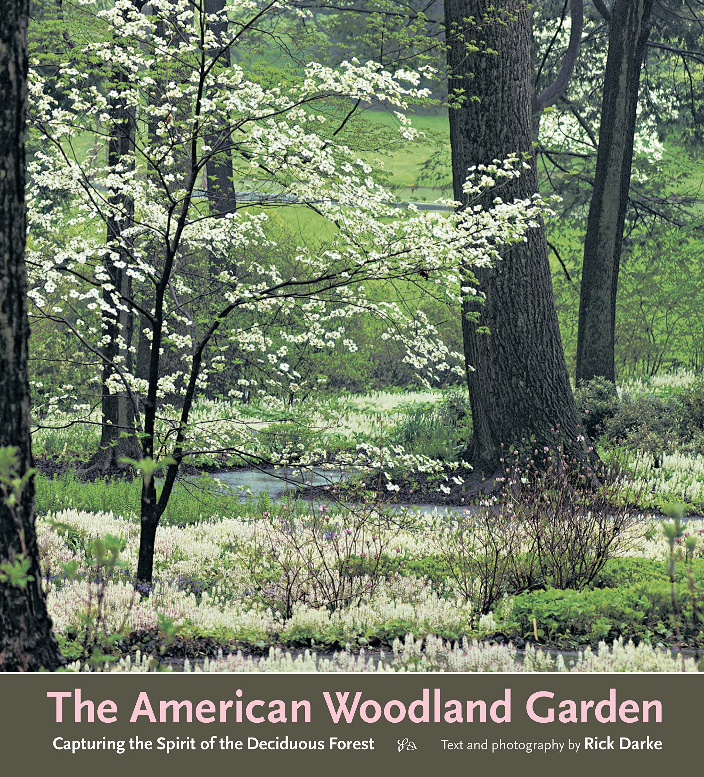 The American Woodland Garden: Capturing The Spirit Of The Deciduous Forest
