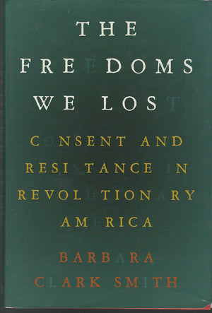 The Freedoms We Lost: Consent and Resistance in Revolutionary America,Used