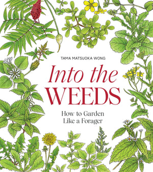 Into The Weeds: How To Garden Like A Forager,Used
