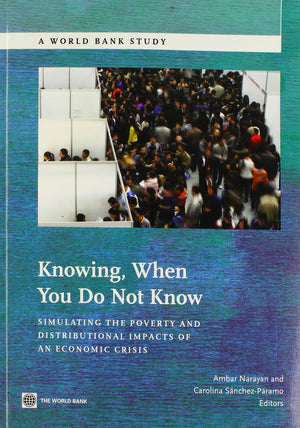 Knowing When You Do Not Know: Simulating The Poverty And Distributional Impacts Of An Economic Crisis (World Bank Studies),New