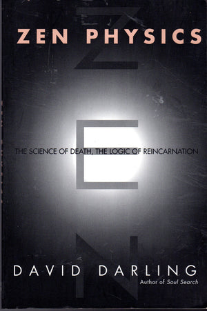 Zen Physics: The Science Of Death, The Logic Of Reincarnation-new