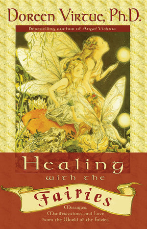 Healing With the Fairies: Messages, Manifestations, and Love from the World of the Fairies,Used