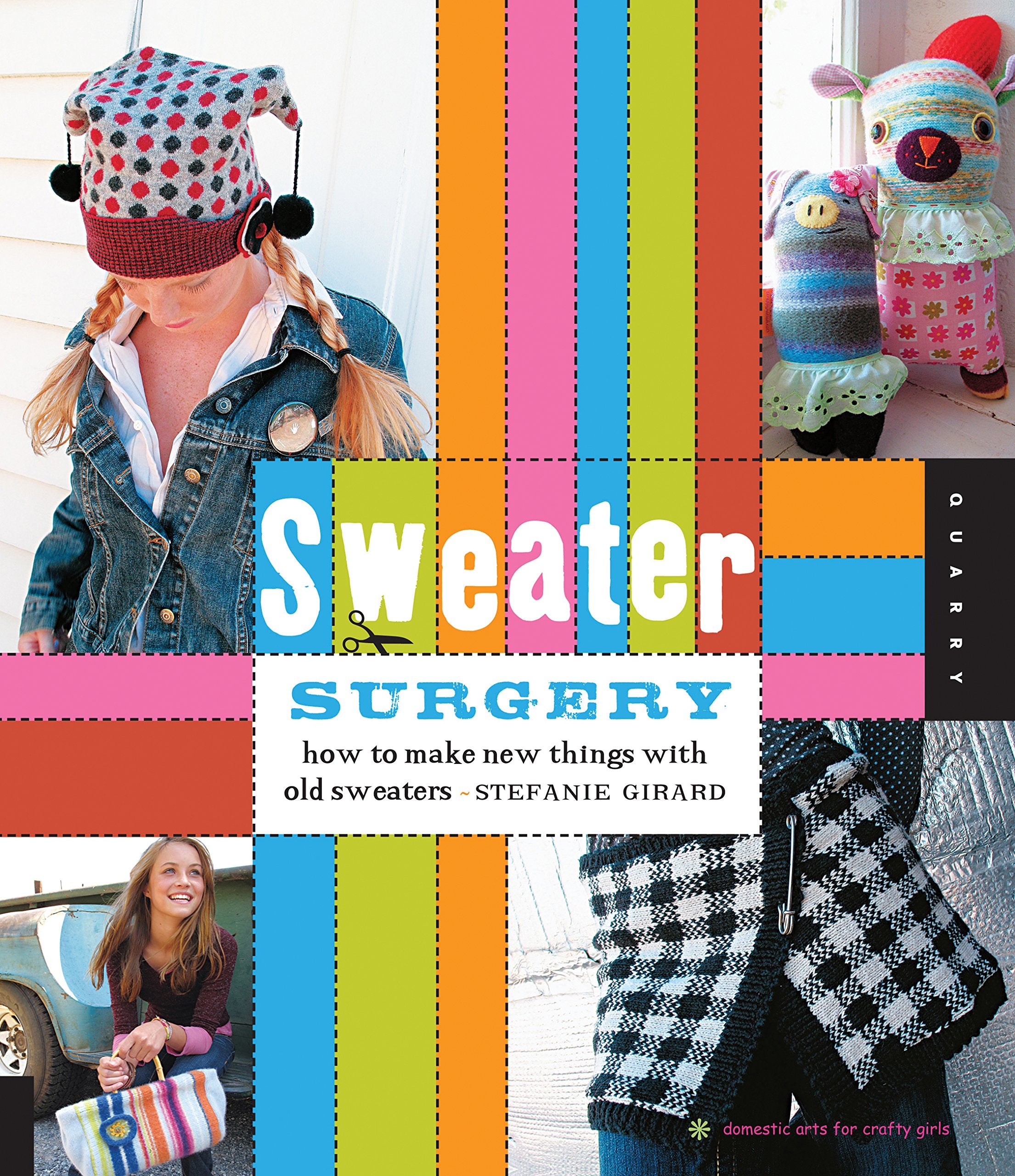 Sweater Surgery: How to Make New Things with Old Sweaters,Used
