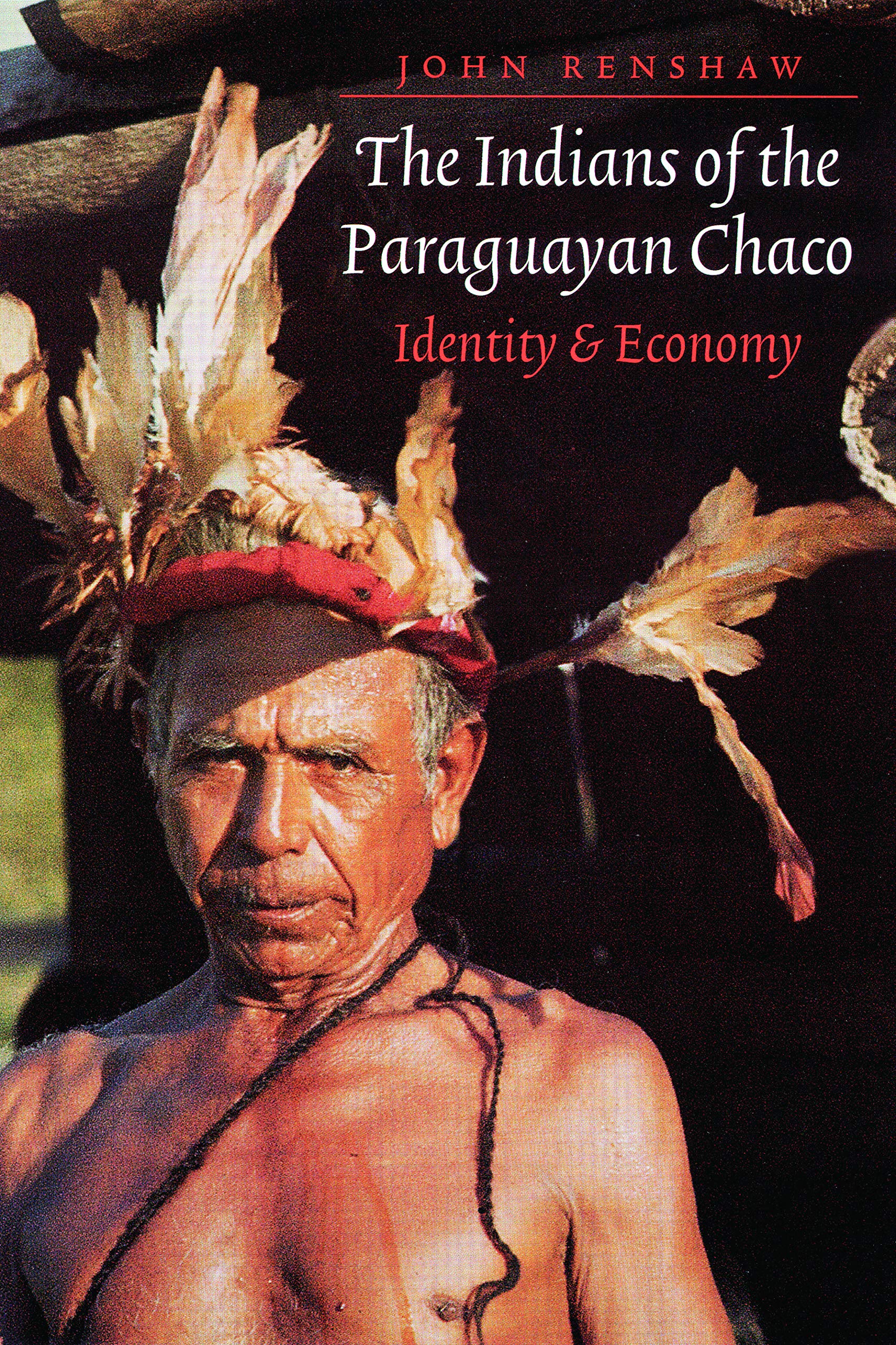 The Indians of the Paraguayan Chaco: Identity and Economy,Used