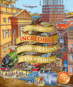 Stephen Biesty'S Incredible Cross Sections Of Everything (Dk Stephen Biesty Crosssections)