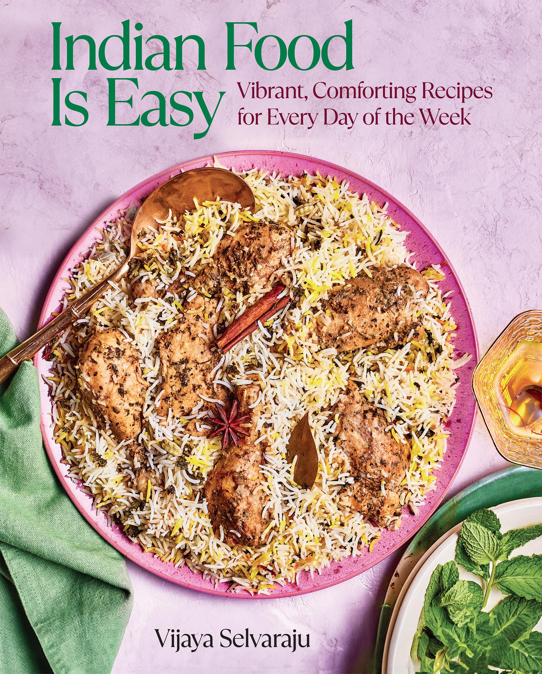 Indian Food Is Easy: Vibrant, Comforting Recipes For Every Day Of The Week