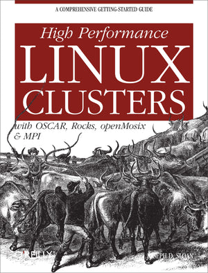 High Performance Linux Clusters with OSCAR, Rocks, OpenMosix, and MPI: A Comprehensive GettingStarted Guide,New