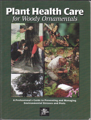 Plant Health Care for Woody Ornamentals: A Professional's Guide to Preventing & Managing Environmental Stresses & Pests,Used