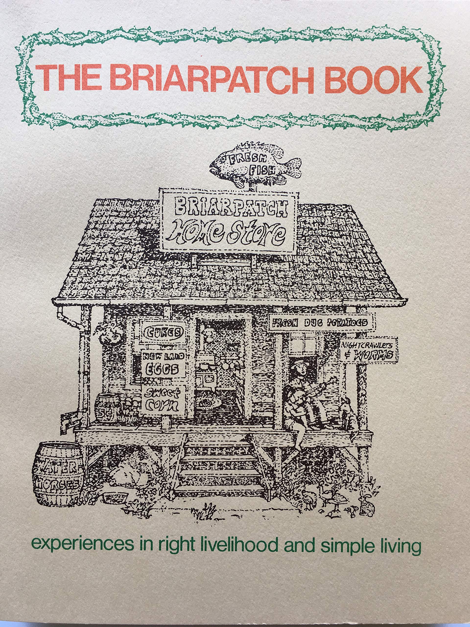 The Briarpatch Book: Experiences in Right Livelihood and Simple Living from the Briarpatch Community.,Used