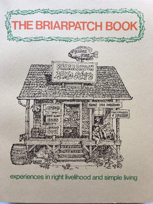 The Briarpatch Book: Experiences in Right Livelihood and Simple Living from the Briarpatch Community.,Used