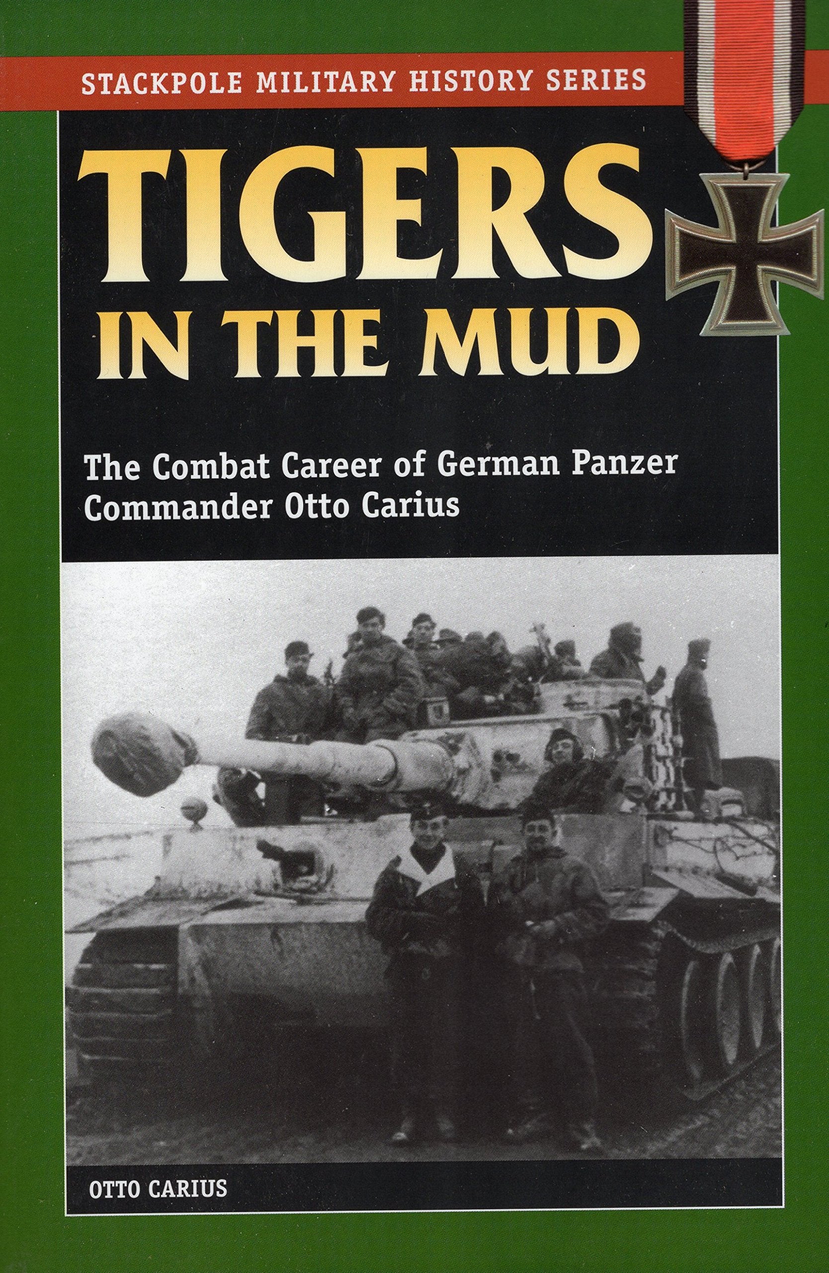 Tigers in the Mud: The Combat Career of German Panzer Commander Otto Carius (Stackpole Military History Series),Used