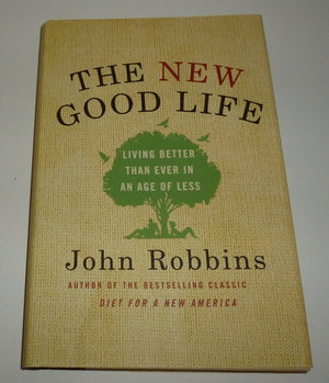 The New Good Life: Living Better Than Ever In An Age Of Less-used