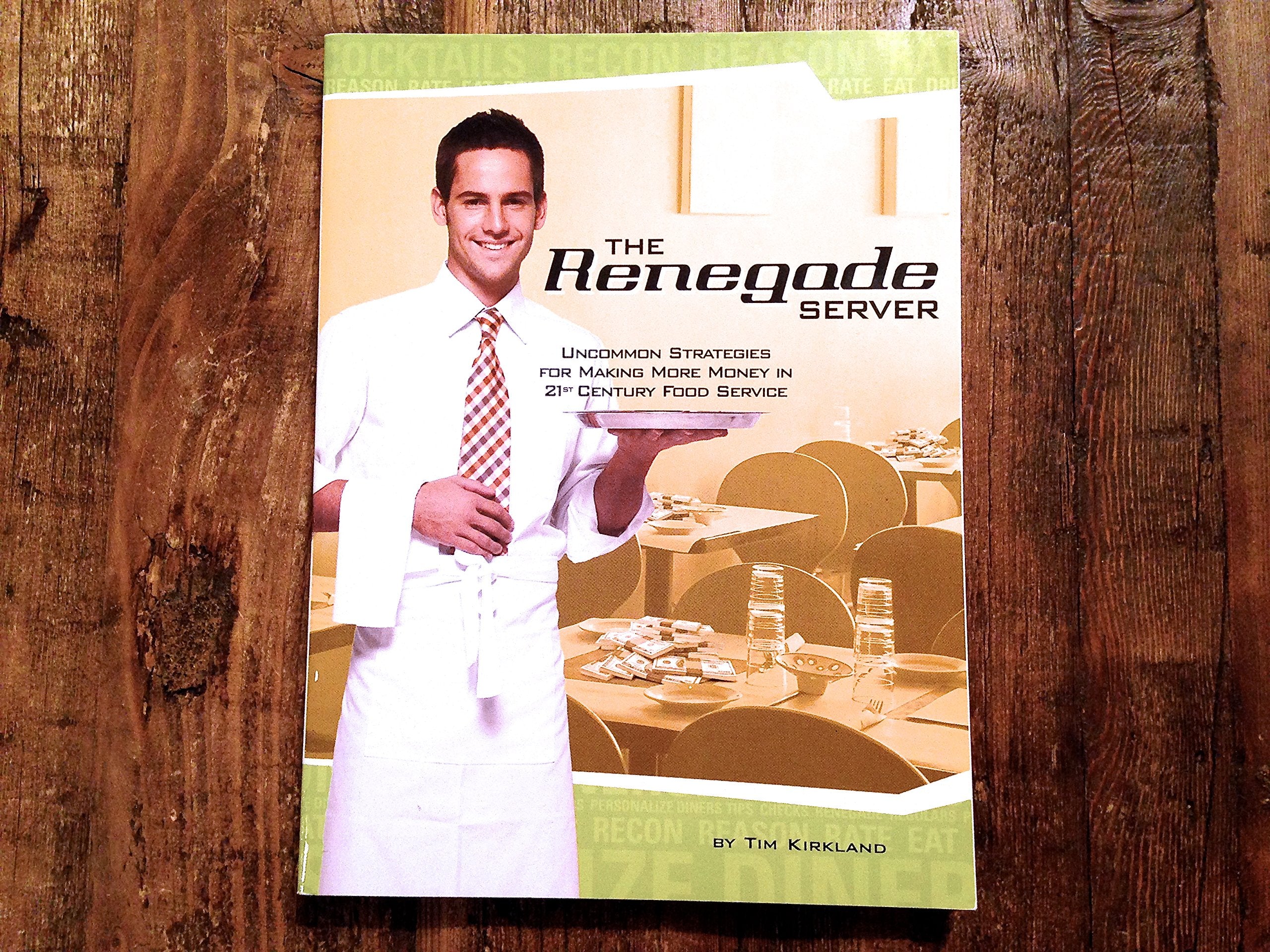 The Renegade Server: Uncommon Strategies For Making More Money In 21St Century Food Service
