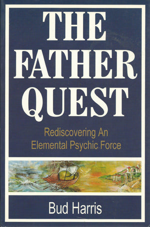 The Father Quest: Rediscovering an Elemental Psychic Force,Used