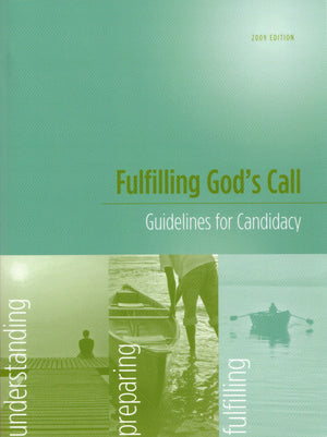 Fulfilling God's Call: Guidelines for Candidacy for Deacons, Elders, and Local Pastors (2009 Edition),New