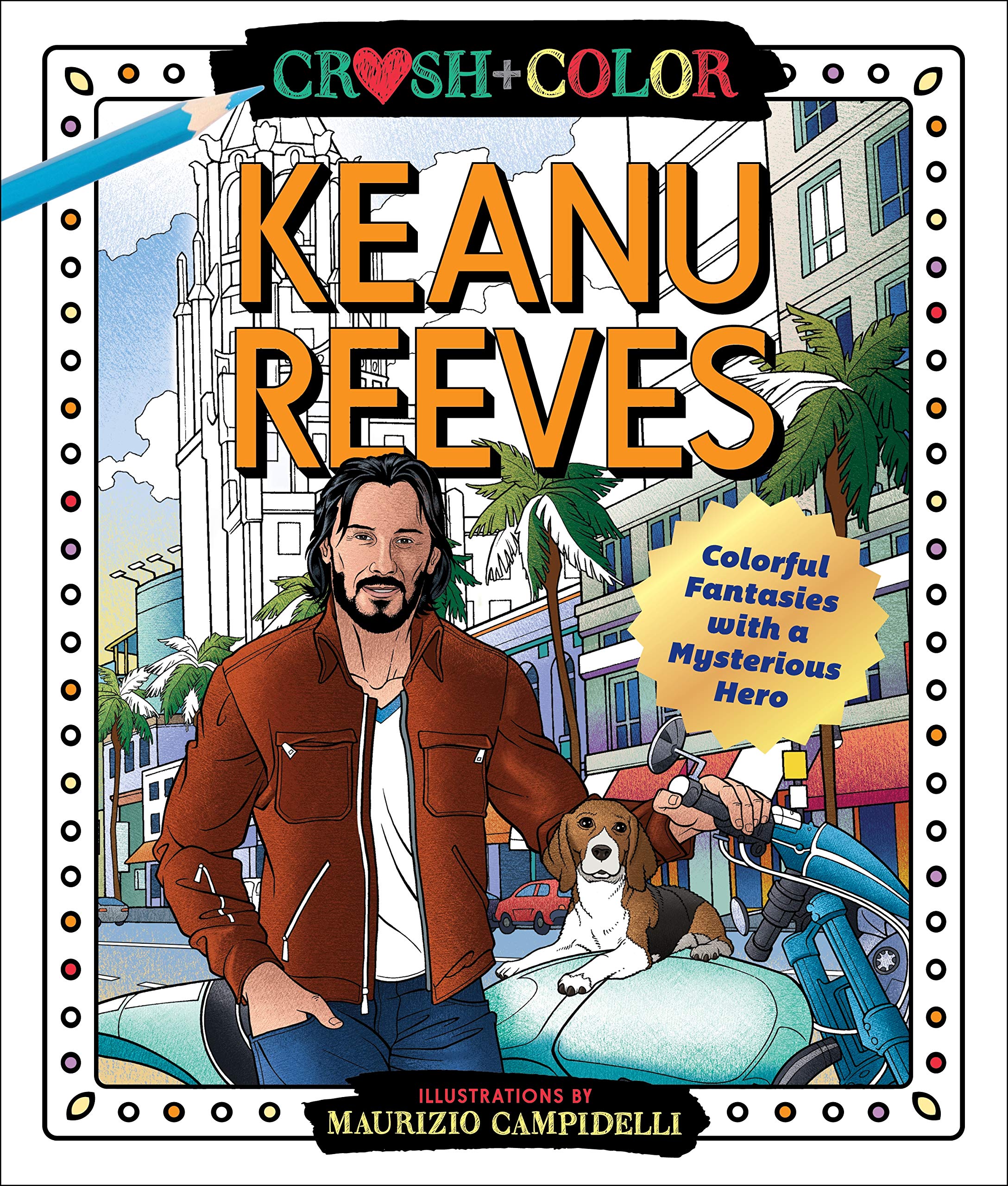 Crush and Color: Keanu Reeves: Colorful Fantasies with a Mysterious Hero (Crush + Color),Used