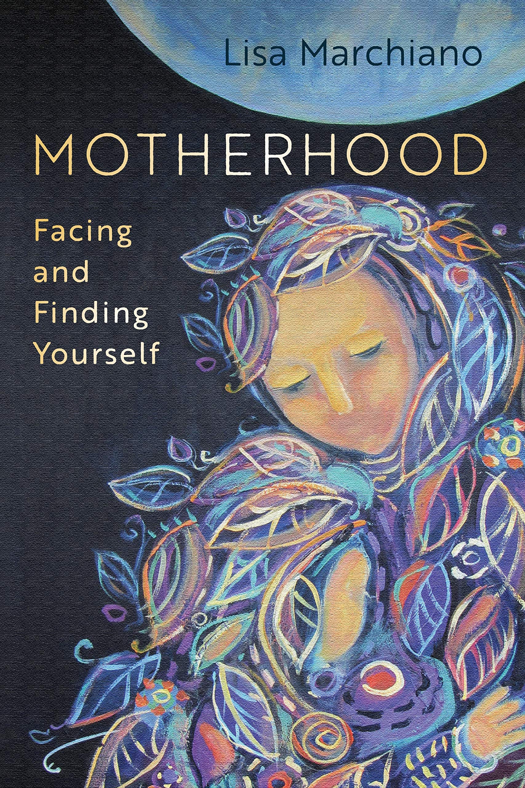 Motherhood: Facing and Finding Yourself,New