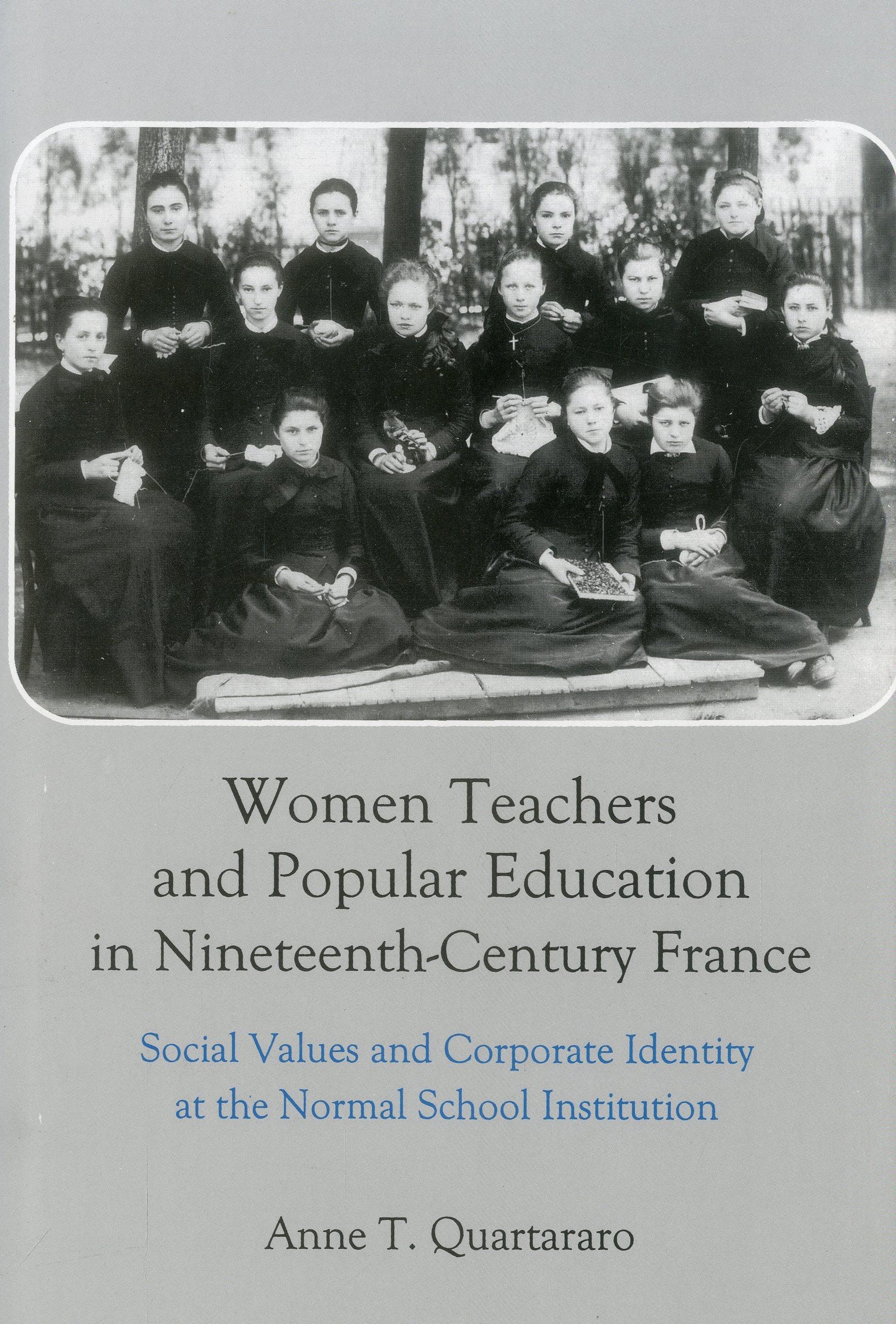 Women Teachers and Popular Education in NineteenthCentury France: Social Values and Corporate Identity at the Normal School Ins,Used