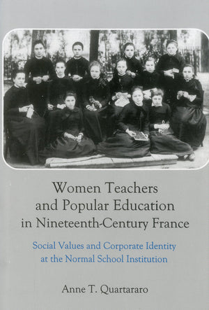 Women Teachers and Popular Education in NineteenthCentury France: Social Values and Corporate Identity at the Normal School Ins,Used