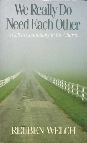 We Really Do Need Each Other: A Call to Community in the Church,New