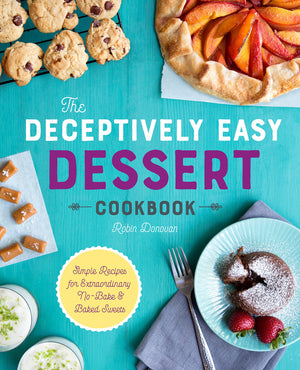 The Deceptively Easy Dessert Cookbook: Simple Recipes for Extraordinary NoBake & Baked Sweets,Used