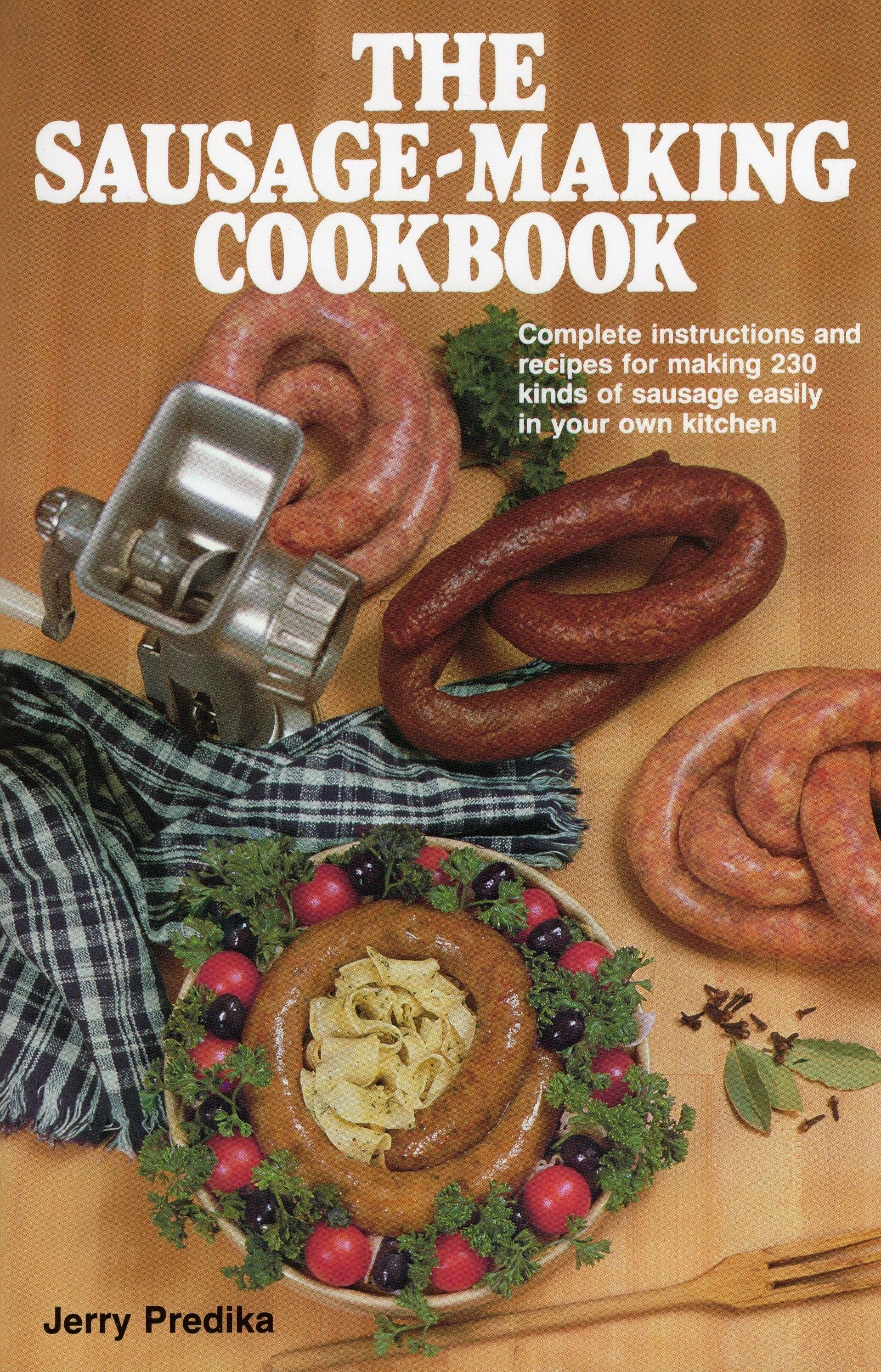 The SausageMaking Cookbook: Complete Instructions and Recipes for Making 230 Kinds of Sausage Easily in Your Own Kitchen,New