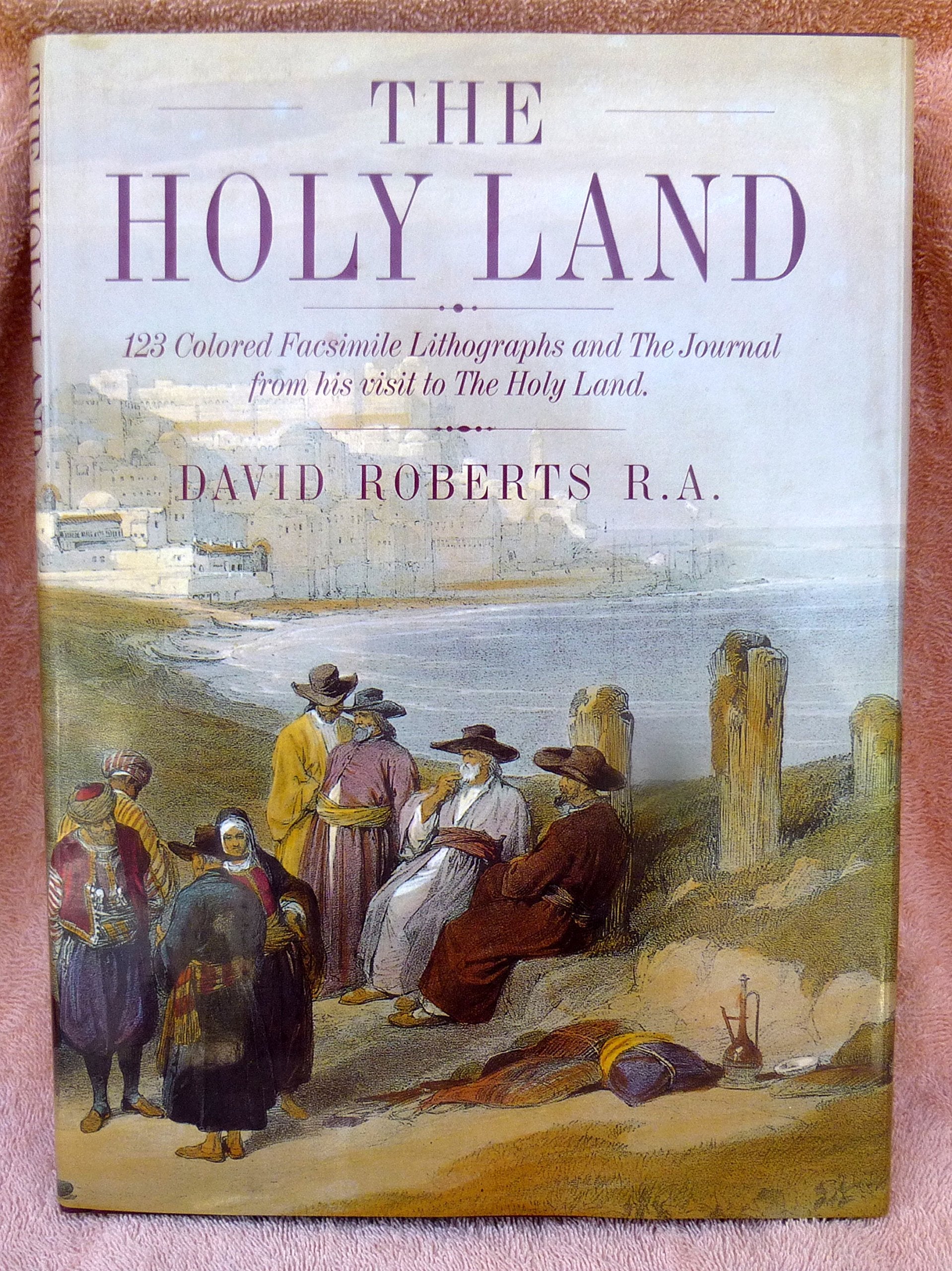 The Holy Land: 123 Colored Facsimile Lithographs And The Journal From His Visit To The Holy Land,New