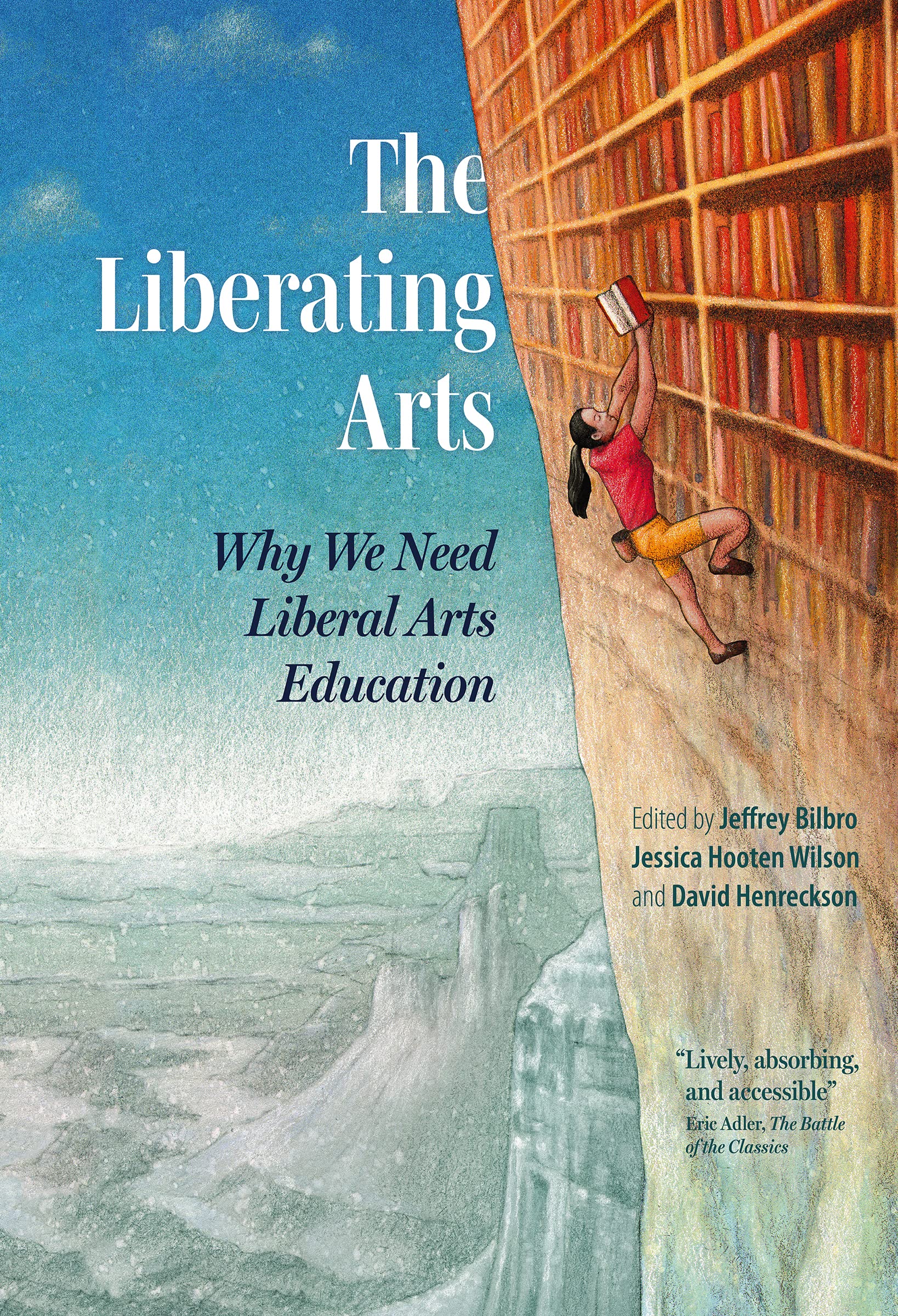 The Liberating Arts: Why We Need Liberal Arts Education,Used