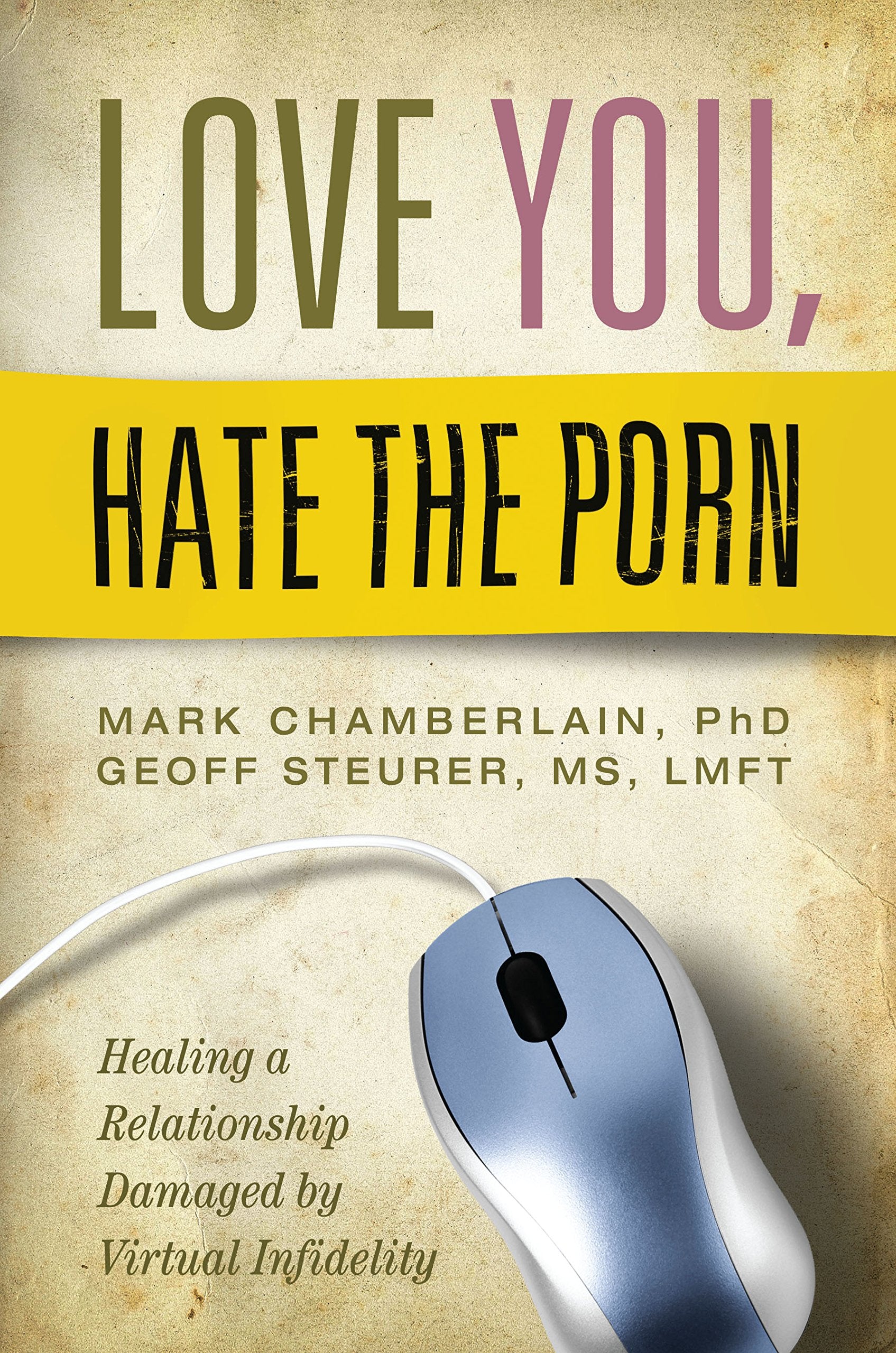 Love You, Hate The Porn: Healing A Relationship Damaged By Virtual Infidelity