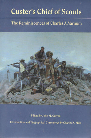 Custer'S Chief Of Scouts: The Reminiscences Of Charles A. Varnum Including His Testimony At The Reno Court Of Inquiry,Used