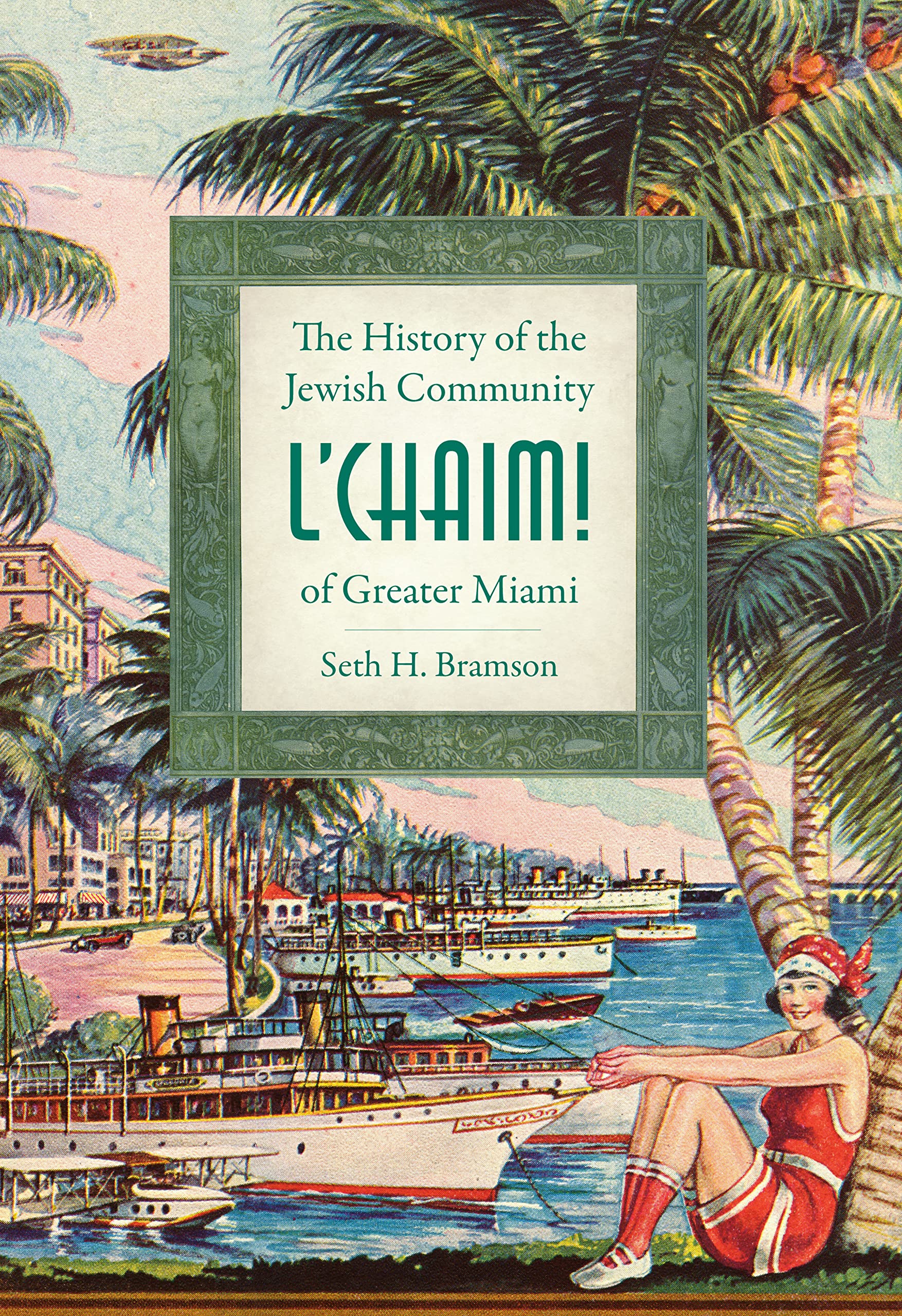 L'Chaim!: The History Of The Jewish Community Of Greater Miami (American Heritage)
