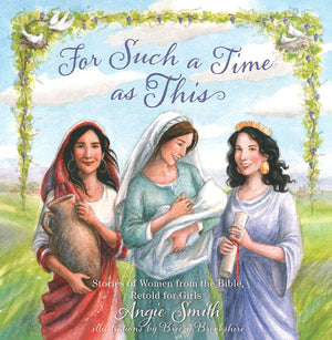 For Such a Time as This: Stories of Women from the Bible, Retold for Girls,New