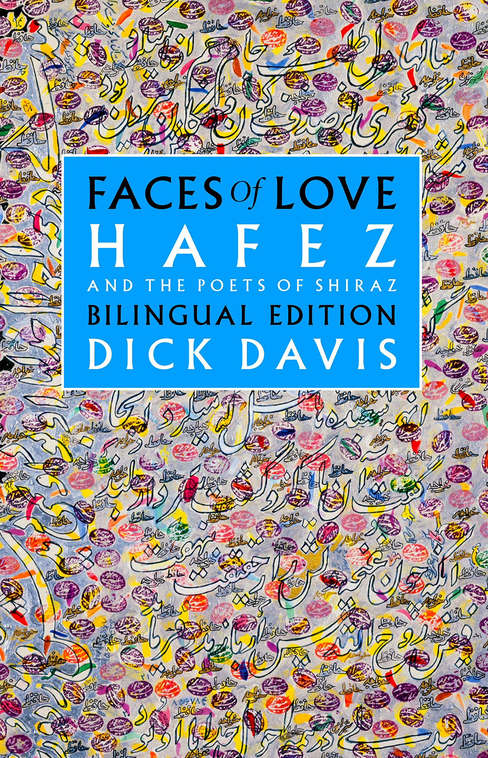 Faces Of Love: Hafez And The Poets Of Shiraz: Bilingual Edition (English And Persian Edition)