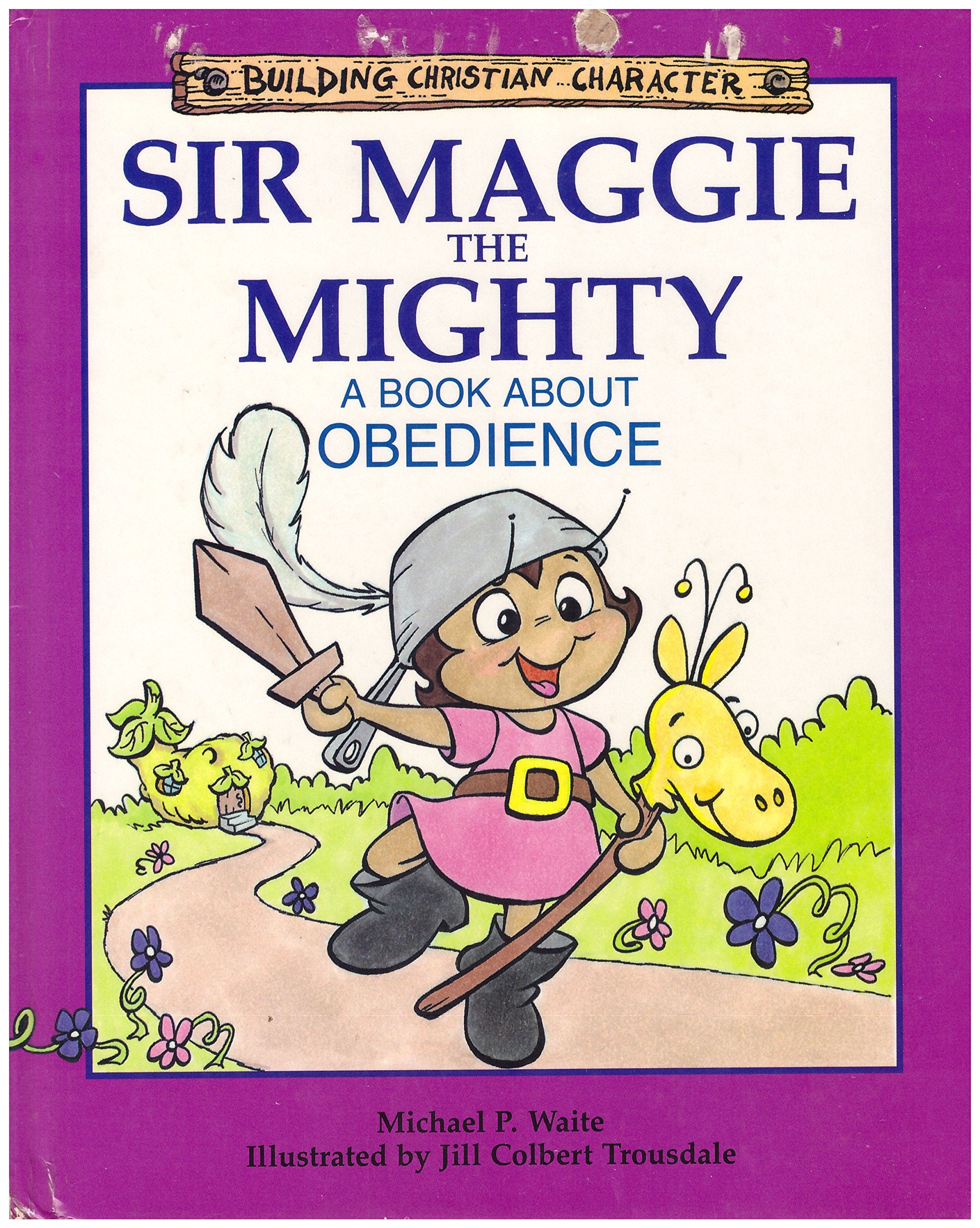 Sir Maggie the Mighty: A Book About Obedience (Building Christian Character),Used