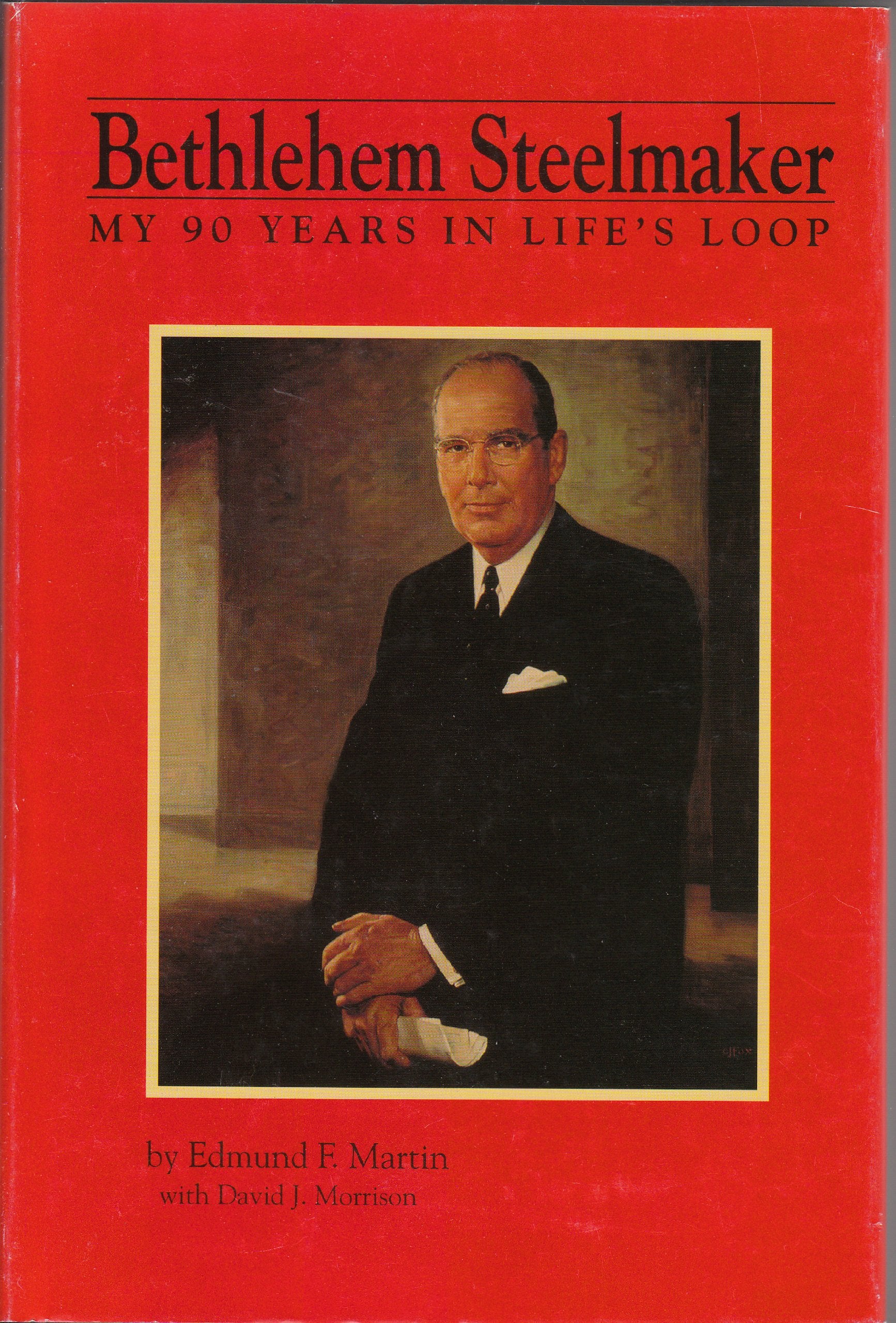 Bethlehem Steelmaker: My Ninety Years in Lifes Loop