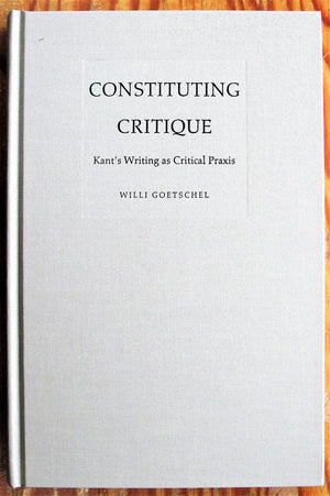 Constituting Critique: Kants Writing as Critical Praxis (PostContemporary Interventions),Used