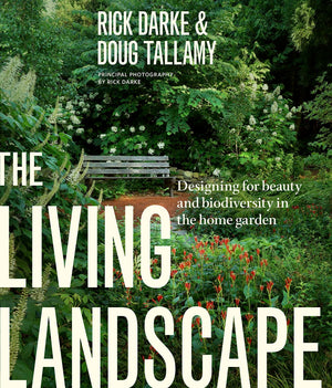 The Living Landscape: Designing for Beauty and Biodiversity in the Home Garden,Used