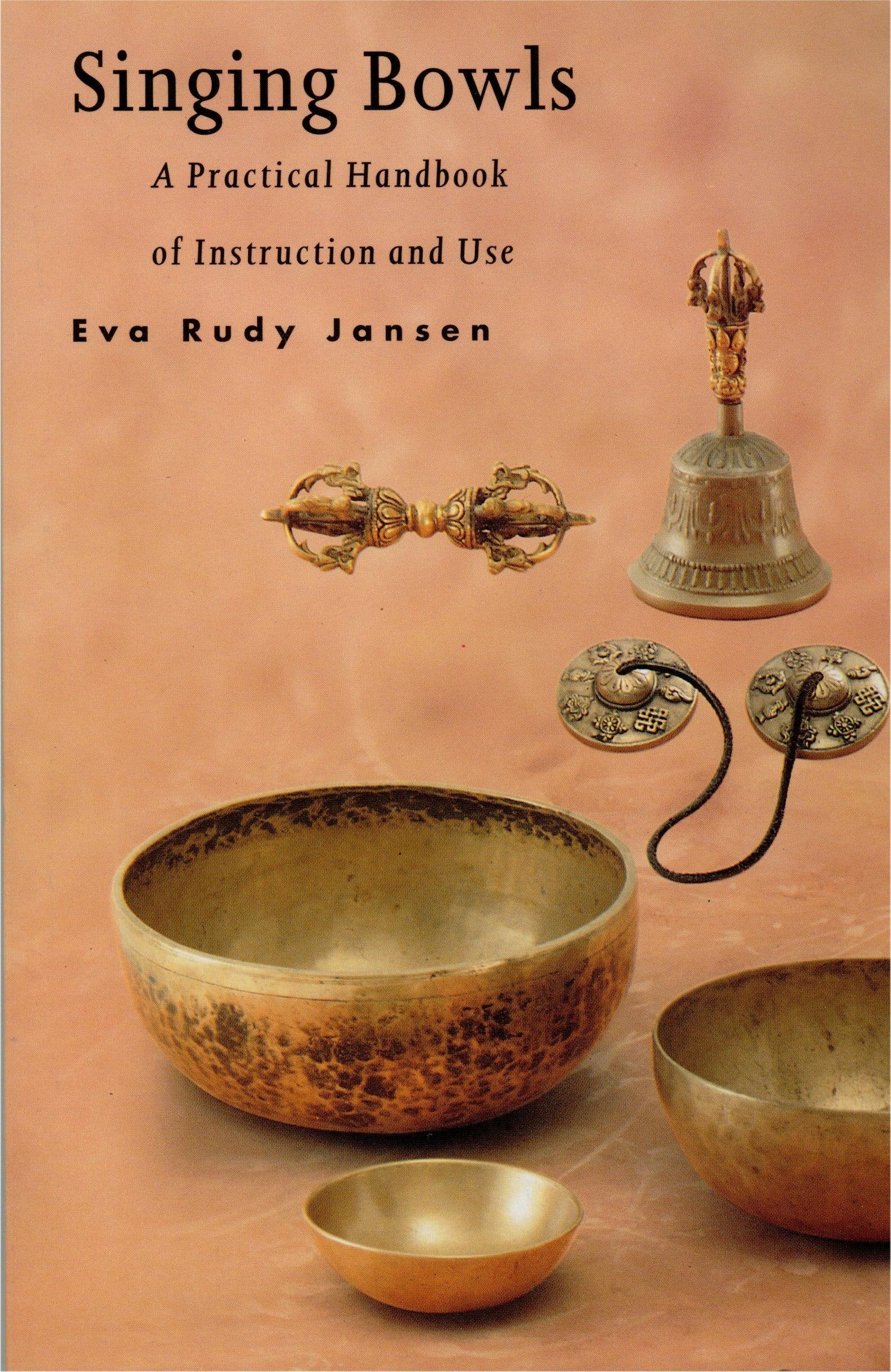 Singing Bowls: A Practical Handbook of Instruction and Use,New