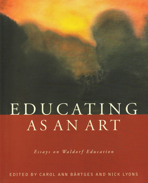 Educating As An Art: Essays On Waldorf Education-used