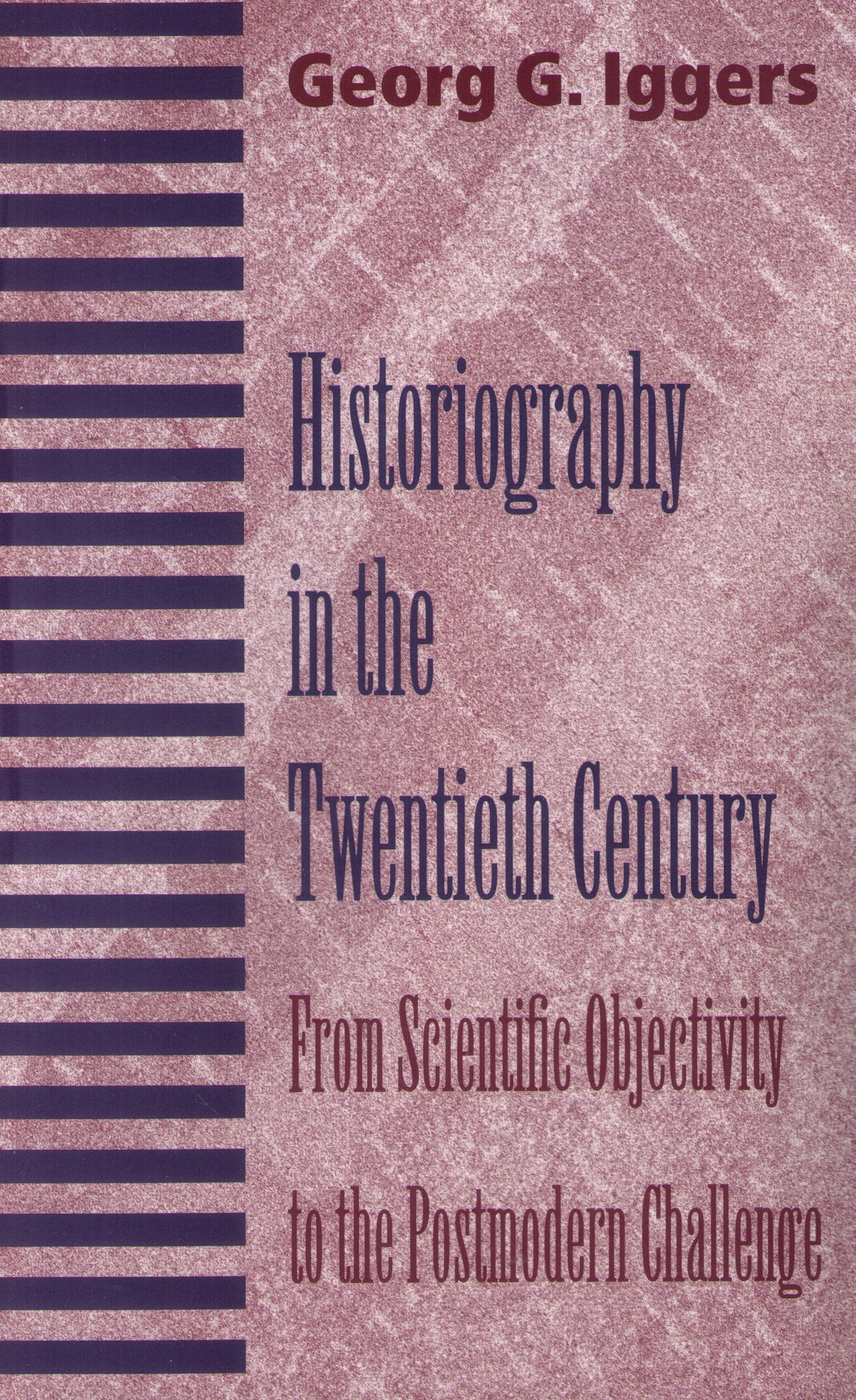Historiography In The Twentieth Century: From Scientific Objectivity To The Postmodern Challenge,Used