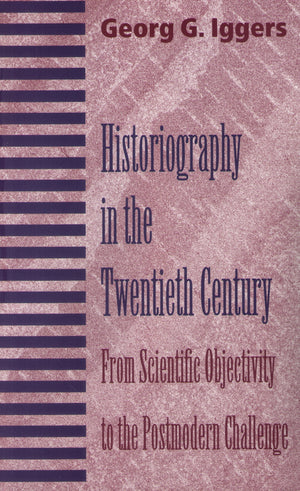 Historiography In The Twentieth Century: From Scientific Objectivity To The Postmodern Challenge,Used