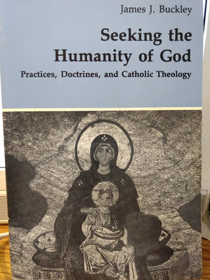 Seeking the Humanity of God: Practices, Doctrines, and Catholic Theology (Theology and Life Series),Used