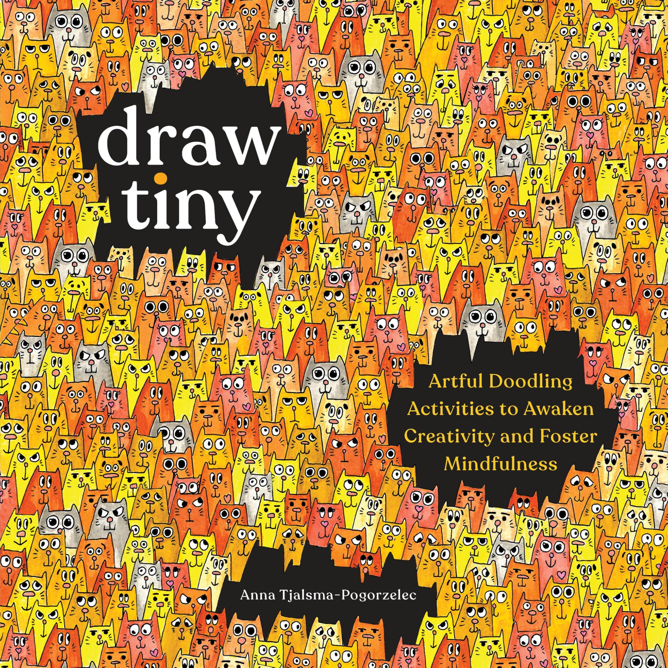 Draw Tiny: Artful Doodling Activities To Awaken Creativity And Foster Mindfulness