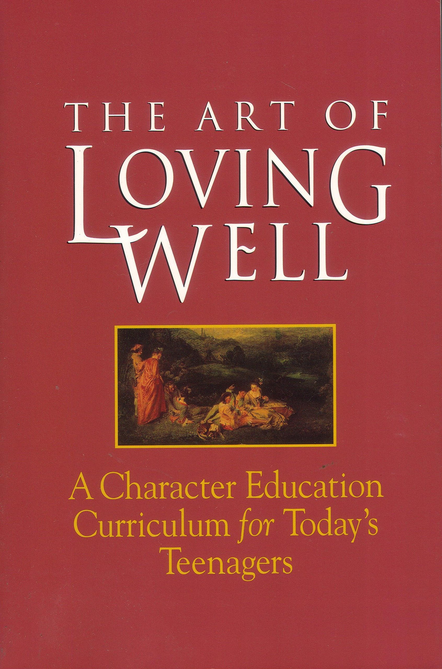 The Art of Loving Well: A Character Education Curriculum for Todays Teenagers,Used