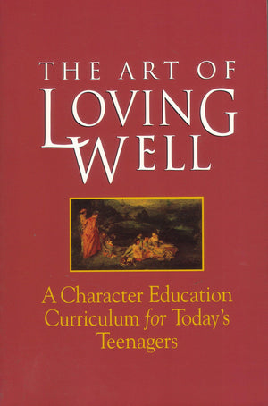 The Art of Loving Well: A Character Education Curriculum for Todays Teenagers,Used
