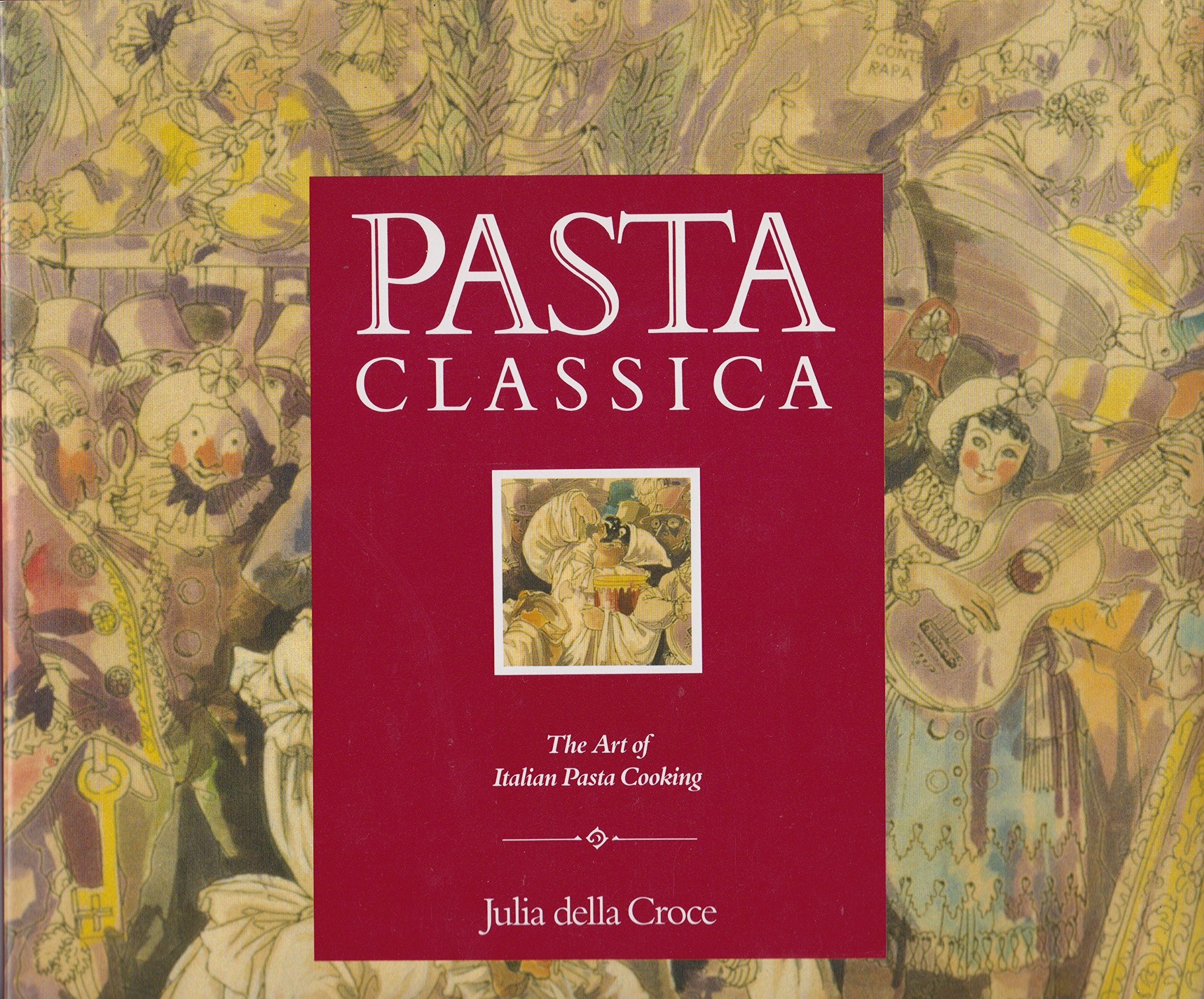 Pasta Classica: The Art of Italian Pasta Cooking,Used