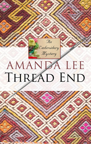 Thread End (An Embroidery Mystery)