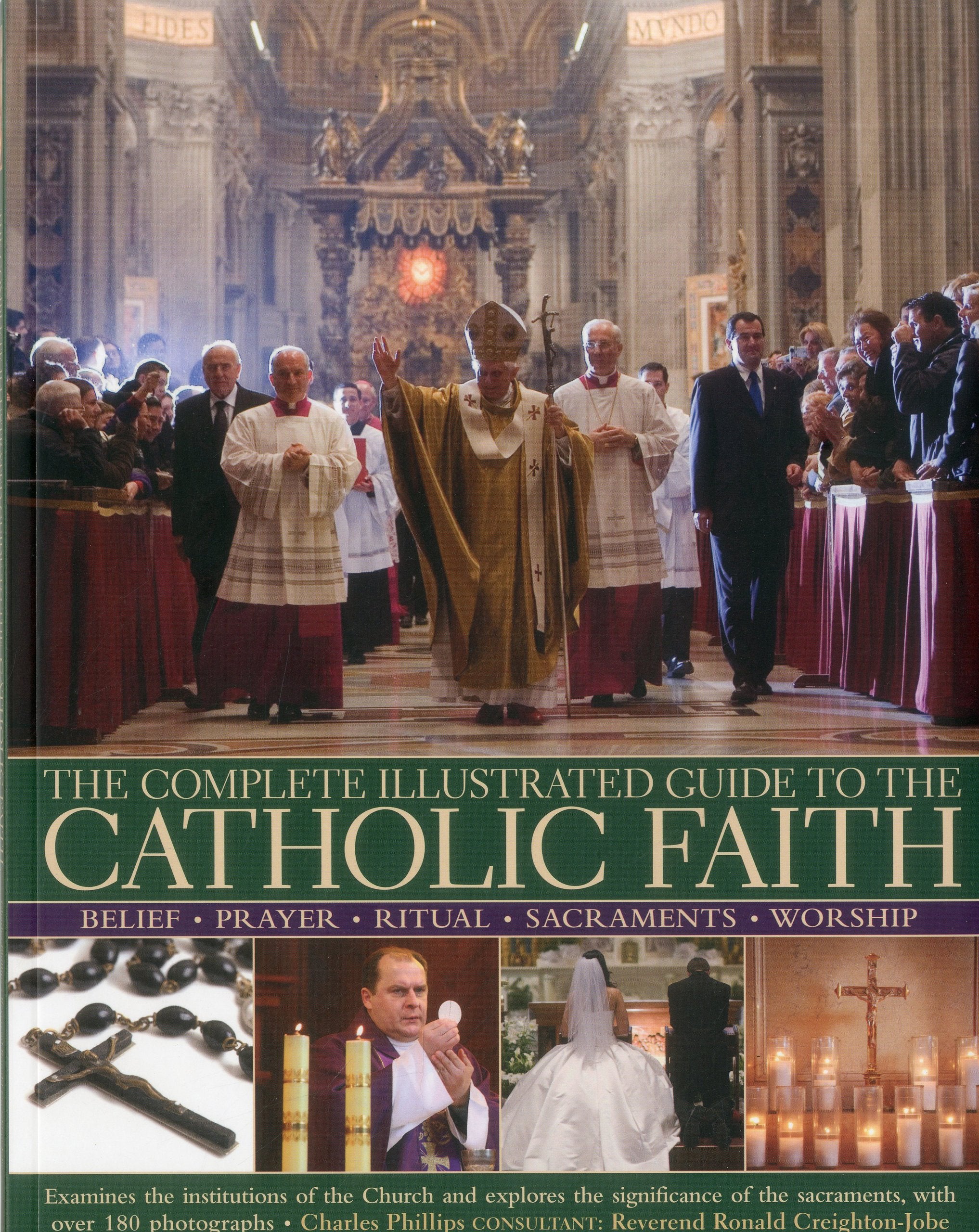 The Complete Illustrated Guide To The Catholic Faith: Examines The Institutions Of The Church And Explores The Significance Of T,Used